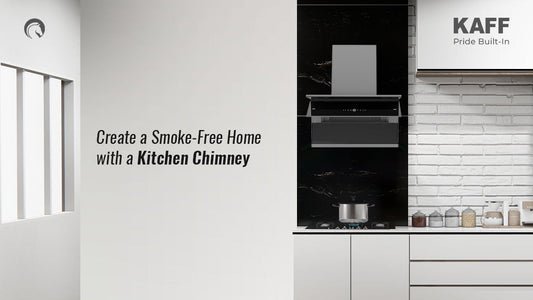 Create a Smoke-Free Kitchen Setup With a Kaff Chimney
