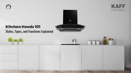 Kitchen Hoods Explained: Styles, Types, and How to Choose