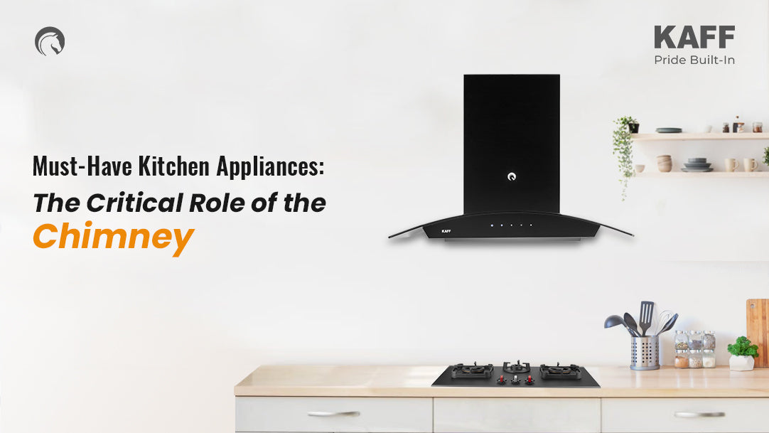 Must-Have Kitchen Appliances: Why a Kitchen Chimney Matters