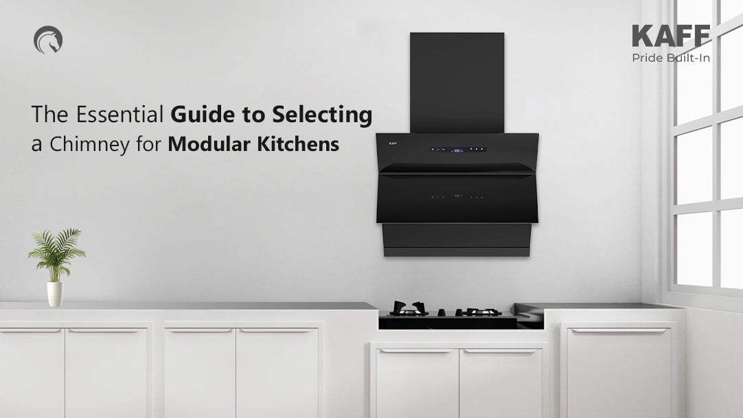 The Essential Guide to Selecting a Chimney for Modular Kitchens