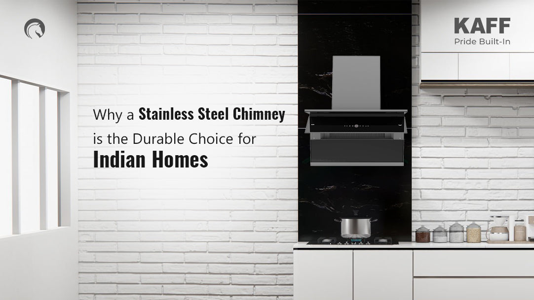 Why a Stainless Steel Chimney Is a Durable Choice for Indian Homes